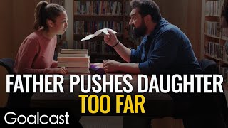 Tough Dad Pushes Daughter Too Far | Inspirational Video | Goalcast