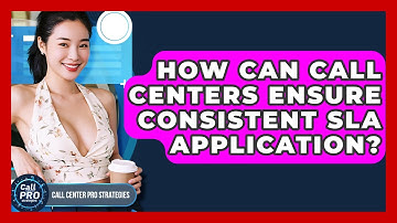 How Can Call Centers Ensure Consistent SLA Application? - Call Center Pro Strategies