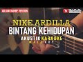 bintang kehidupan - nike ardilla (akustik karaoke) adlani rambe version | male key