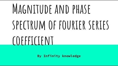 Magnitude and phase spectrum of fourier series coefficient