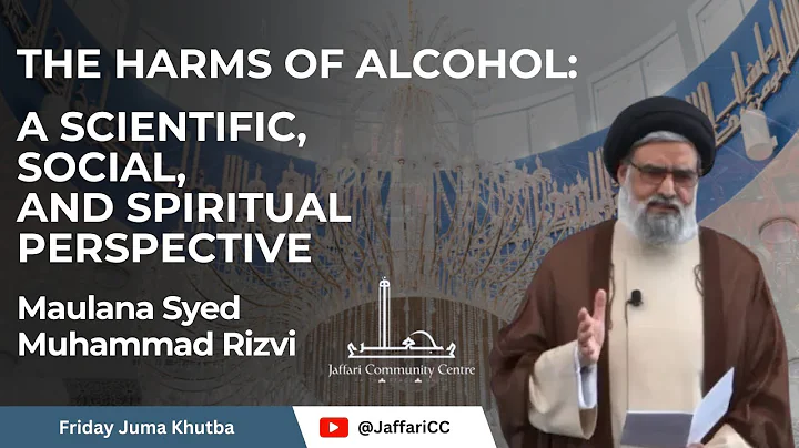 The Harms of Alcohol: A Scientific, Social, and Spiritual Perspective - Maulana Syed Muhammad Rizvi