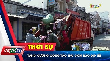 Tăng cường công tác thu gom rác dịp Tết | Cần Thơ TV