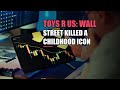 Toys R Us: Wall Street Killed a Childhood Icon