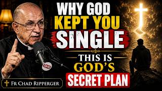 This Is Why God Kept You Single All This Time | Fr Chad Ripperger