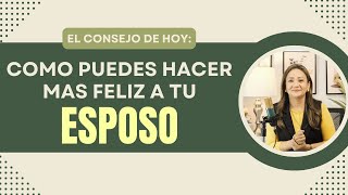 como hago mas feliz a mi esposo - consejeria cristiana