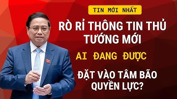 Rò Rỉ Thông Tin Thủ Tướng Mới: Ai Đang Được Đặt Vào Tâm Bão Quyền Lực? | TIN NÓNG TOÀN CẢNH