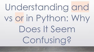 Understanding and vs or in Python: Why Does It Seem Confusing?