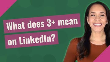 What does 3+ mean on LinkedIn?