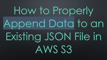 How to Properly Append Data to an Existing JSON File in AWS S3