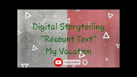 Digital Storytelling "Recount Text|My vacation"