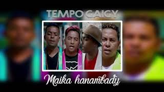 TEMPO GAIGY - MAIKA HANAMBADY