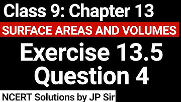 Class 9 Exercise 13.5 Question 4 NCERT Solution | Chapter 13 Surface Areas and Volumes | JP Sir
