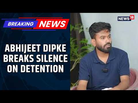 CJP Protests | Abhijeet Dipke Speaks Out After Detention, Addresses Phone Access Questions | News18