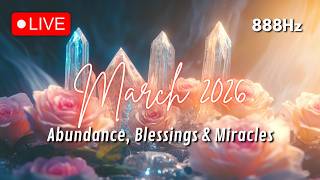 MARCH 2026 • OPEN UP TO ABUNDANCE, BLESSINGS &amp; MIRACLES • 888Hz • LAW OF ATTRACTION