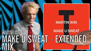 Martin Ikin  Make U Sweat  Extended Mix  Office Drummer first Time Hearing