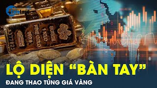 Lộ diện bàn tay đang thao túng giá vàng | CafeLand