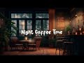 Night Coffee Time ☕ Chill Lofi Hip Hop Mix - Beats to Work / Study / Focus ☕ Lofi Café