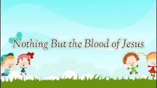 NOTHING BUT THE BLOOD OF JESUS | KIDS SONG | LYRICS