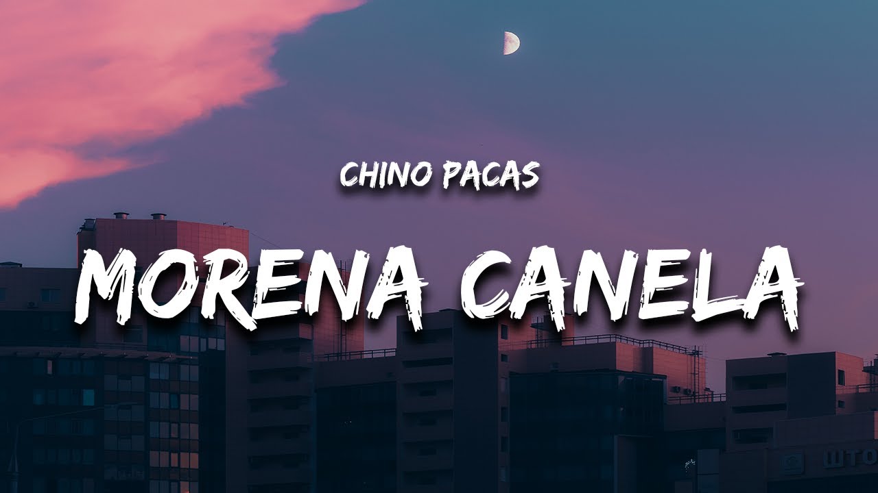 Morena Canela (Letra / Lyrics) - Chino Pacas | 