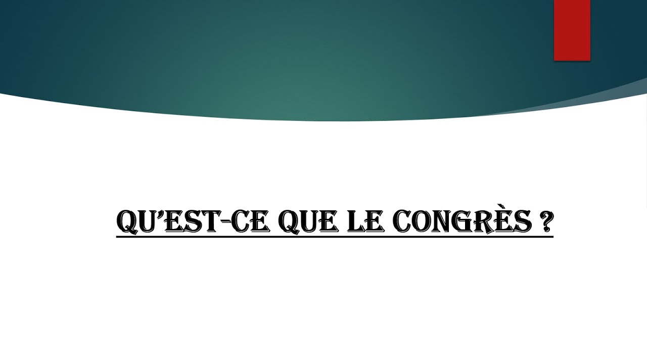 Q. Culture G #1 : QU'EST CE QUE LE CONGRES ? (Concours administratifs)