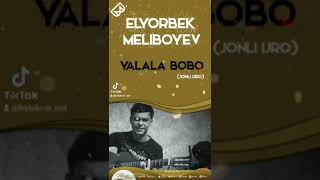 Elyorbek Meliboyev - Yalala bobo