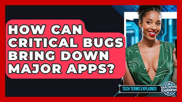 How Can Critical Bugs Bring Down Major Apps? - Tech Terms Explained