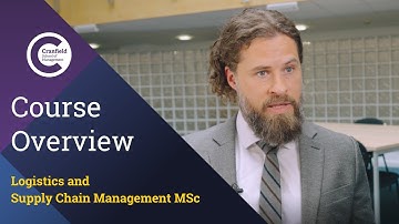 An introduction to the Logistics and Supply Chain Management MSc at Cranfield School of Management