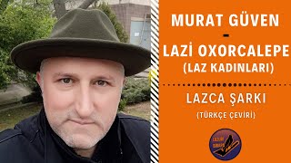 Murat Güven - Lazi Oxorcalepe (Laz Kadınları) | Lazca-Türkçe Altyazılı Resimi