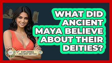 What Did Ancient Maya Believe About Their Deities? - Exploring Ancient Myths