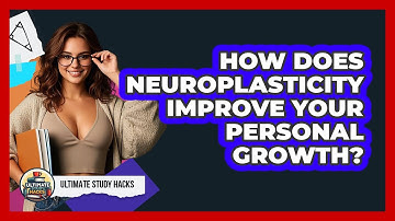 How Does Neuroplasticity Improve Your Personal Growth? - Ultimate Study Hacks