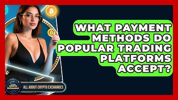What Payment Methods Do Popular Trading Platforms Accept? | All About Crypto Exchanges News