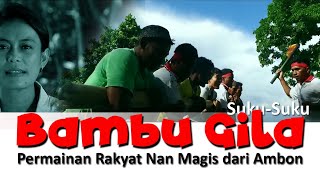 Bambu Gila, Permainan Rakyat Nan Magis dari Pulau Ambon