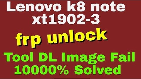 Lenovo k8 note xt1902-3 frp unlock Tool DL Image Fail 10000% Solved