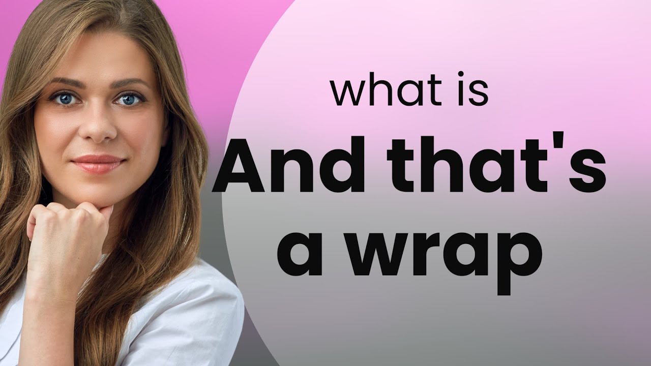 "And That's a Wrap": Unraveling the Meaning - YouTube