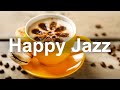 Happy Jazz Music - Sunny Morning Jazz Coffee Shop and Bossa Nova Music for Good Day