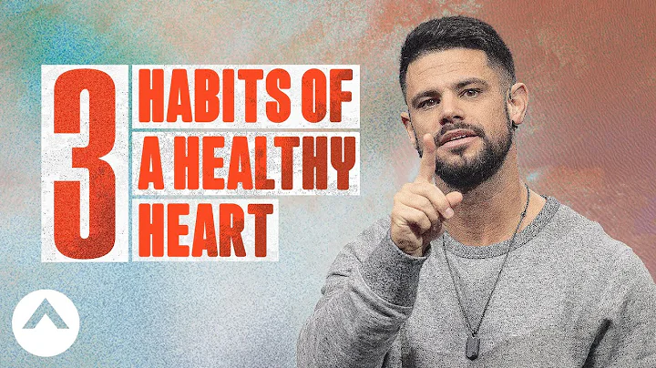 3 Habits of a Healthy Heart | Pastor Steven Furtick