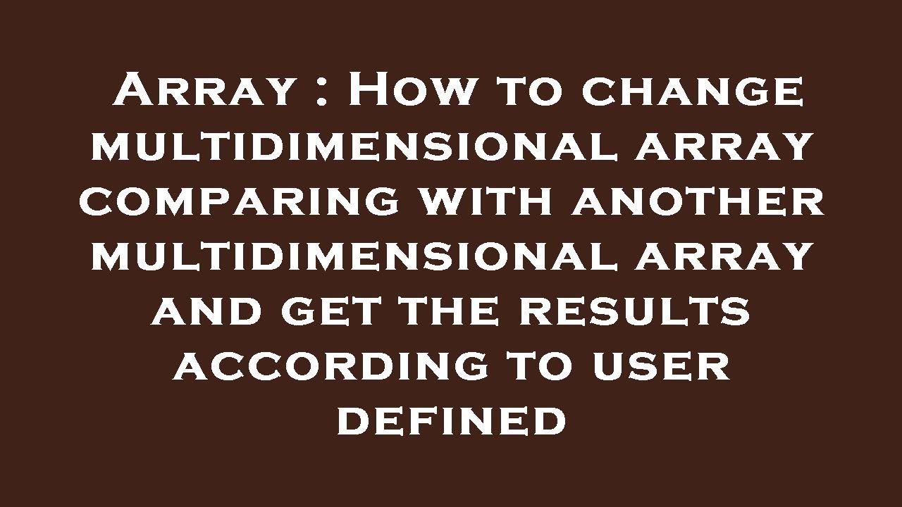 Array : How to change multidimensional array comparing with another ...