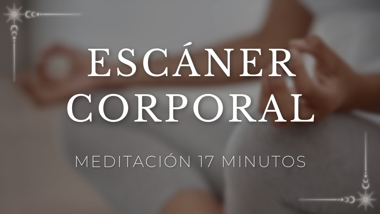 MEDITACIÓN GUIADA. ESCANER CORPORAL para RECONECTAR con tu CUERPO y ...