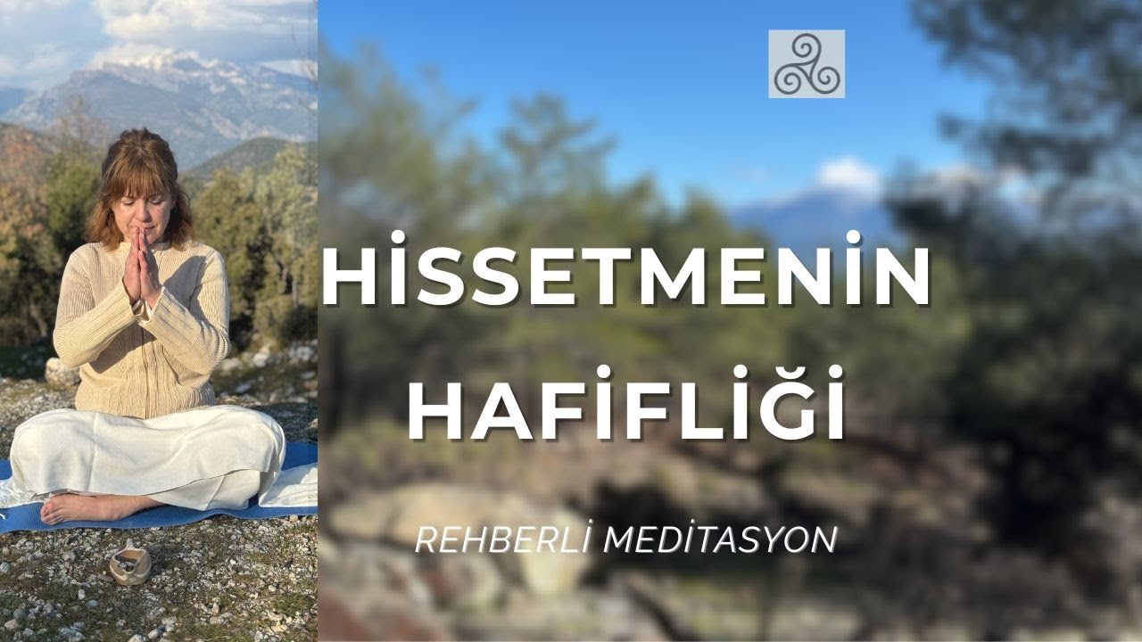 Hissetmenin Hafifliği | Bedendeki Hislerle Güvende Kalma Rehberli Meditasyon