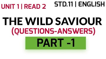 STD.11| Questions - Answers| The wild saviour | Unit 1 | Read 2