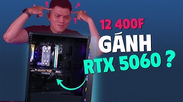 Real Test - Build PC RTX 5060 cùng Core i5 12400F liệu có còn hợp lý?