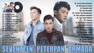 SEVENTEEN - PETERPAN - ARMADA| LAGU POP INDONESIA HITS PADA TAHUN 2000AN TERPOPULER SAAT INI