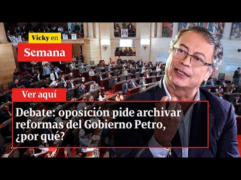 Debate: oposición pide archivar reformas del Gobierno Petro, ¿por qué? | Vicky en Semana
