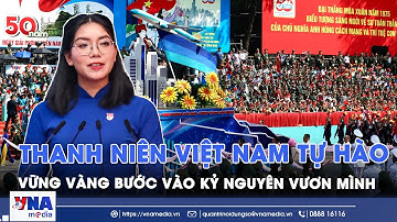 Thanh niên Việt Nam thấm nhuần tư tưởng, vững vàng tiến bước vào kỷ nguyên vươn mình của dân tộc