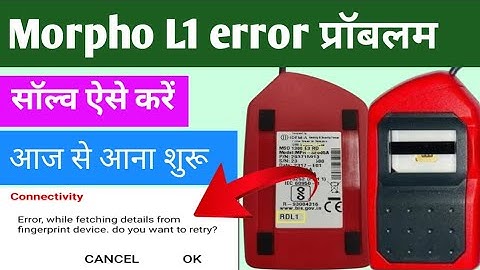 Morpho L1 error solved | Error while fetching details from fingerprint device do you want to retry