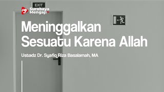 Meninggalkan sesuatu Karena Allah - Ustadz Dr. Syafiq Riza Basalamah, MA