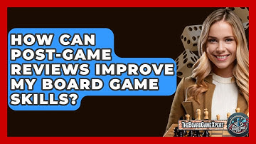 How Can Post-game Reviews Improve My Board Game Skills? - The Board Game Xpert