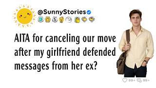 AITA for canceling our move after my girlfriend defended messages from her ex?