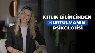 Kıtlık Bilincinden Kurtulmanın Psikolojisi