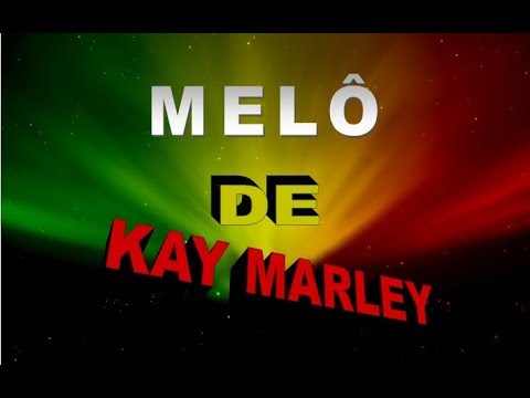 Melô de Kay Marley